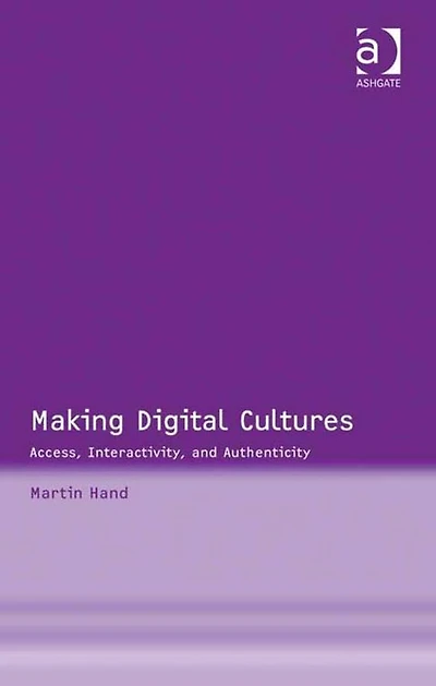Making Digital Cultures: Access, Interactivity, and Authenticity