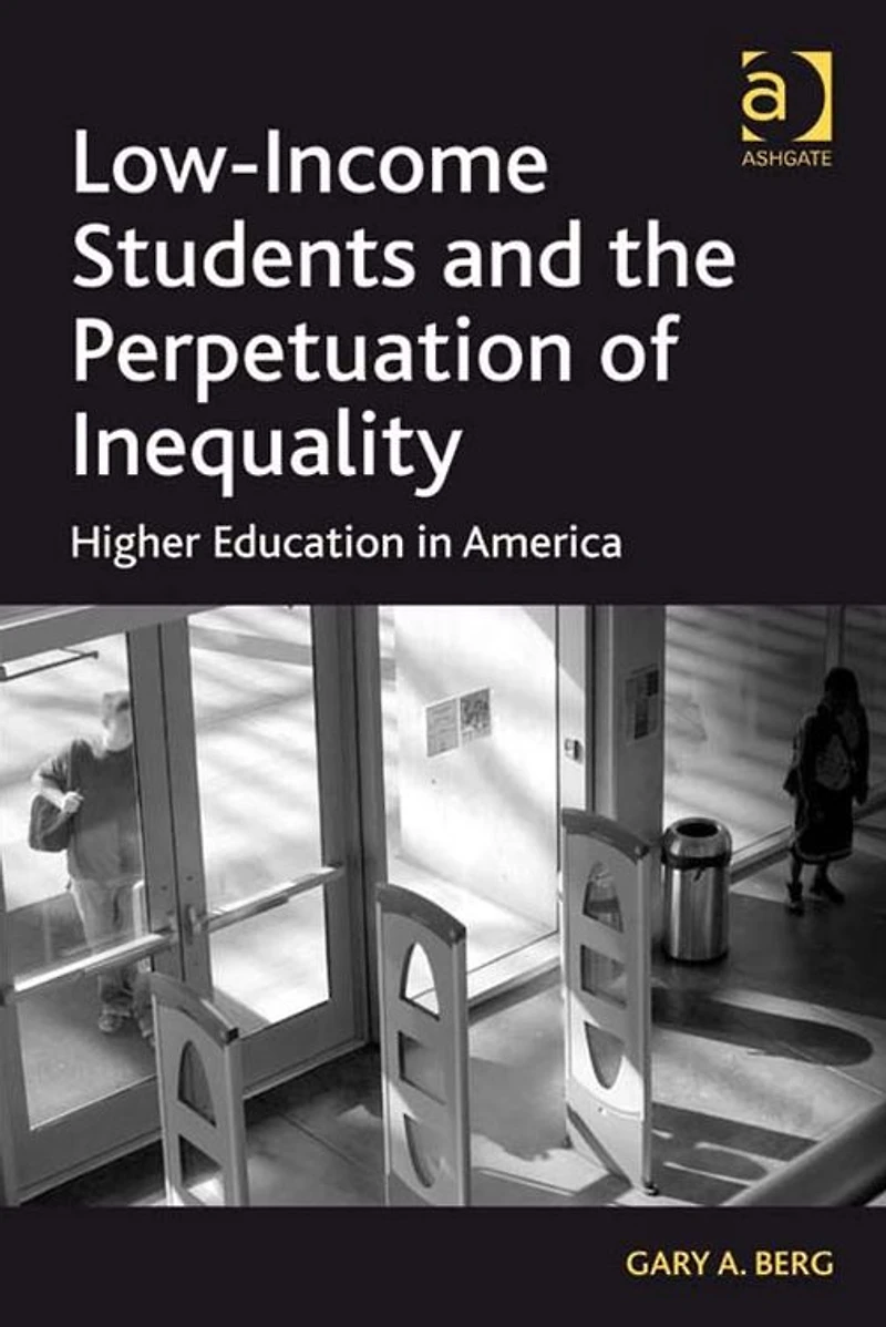 Low-Income Students and the Perpetuation of Inequality: Higher Education America