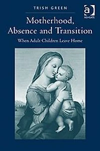 Motherhood, Absence and Transition: When Adult Children Leave Home