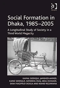 Social Formation Dhaka, 1985-2005: a Longitudinal Study of Society Third World Megacity