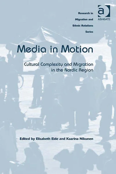 Media in Motion: Cultural Complexity and Migration in the Nordic Region