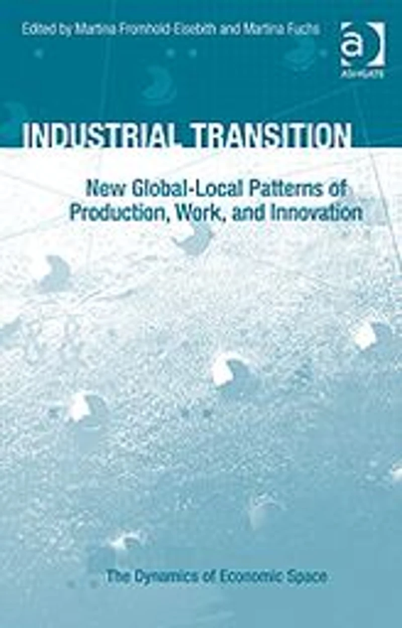 Industrial Transition: New Global-Local Patterns of Production, Work, and Innovation