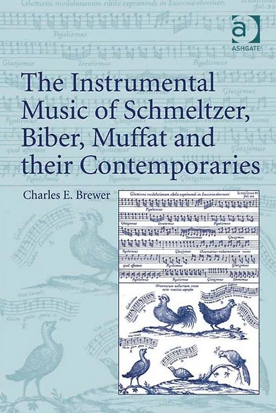 The Instrumental Music of Schmeltzer, Biber, Muffat and their Contemporaries