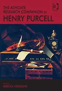 The Ashgate Research Companion to Henry Purcell