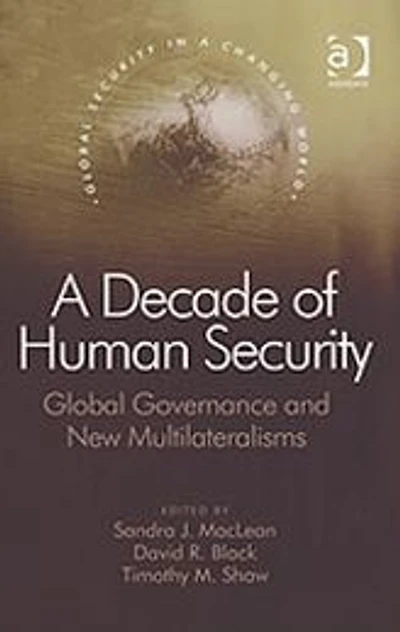 A Decade of Human Security: Global Governance and New Multilateralisms