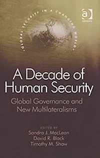A Decade of Human Security: Global Governance and New Multilateralisms