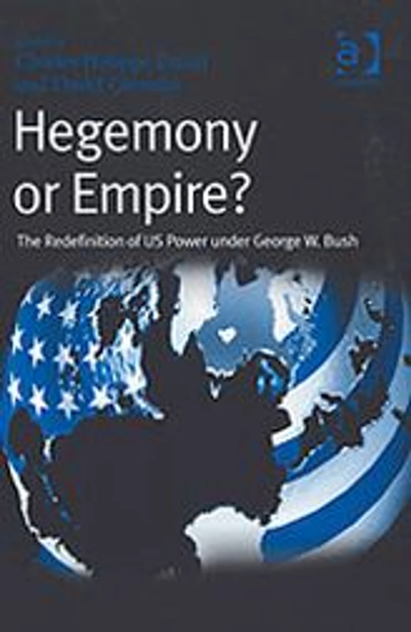 Hegemony or Empire?: The Redefinition of US Power under George W. Bush