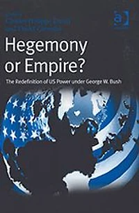 Hegemony or Empire?: The Redefinition of US Power under George W. Bush