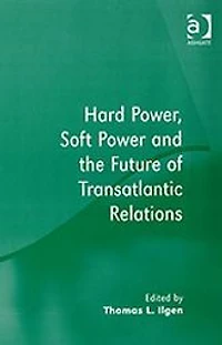Hard Power, Soft Power and the Future of Transatlantic Relations