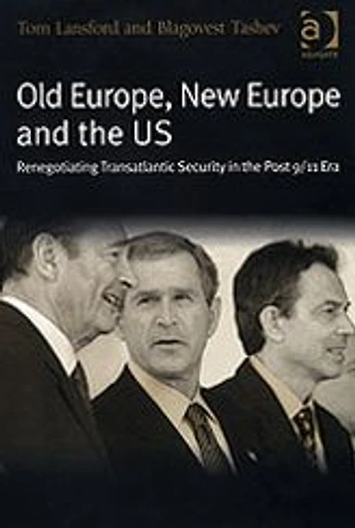 Old Europe, New Europe and the US: Renegotiating Transatlantic Security Post 9/11 Era
