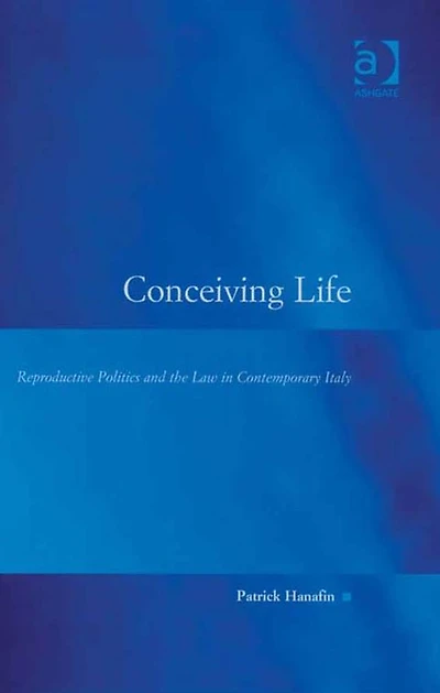 Conceiving Life: Reproductive Politics and the Law Contemporary Italy