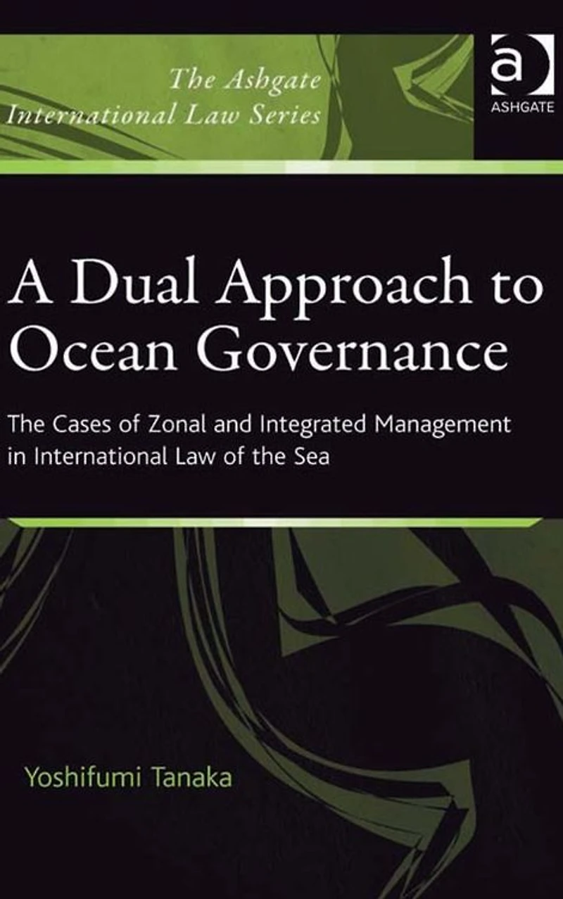 A Dual Approach to Ocean Governance: the Cases of Zonal and Integrated Management International Law Sea