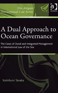A Dual Approach to Ocean Governance: the Cases of Zonal and Integrated Management International Law Sea