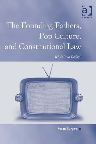 The Founding Fathers, Pop Culture, and Constitutional Law: Who's Your Daddy?