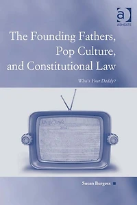 The Founding Fathers, Pop Culture, and Constitutional Law: Who's Your Daddy?