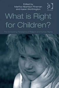 What Is Right for Children?: The Competing Paradigms of Religion and Human Rights