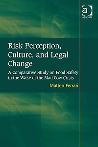 Risk Perception, Culture, and Legal Change: A Comparative Study on Food Safety the Wake of Mad Cow Crisis