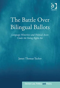 the Battle Over Bilingual Ballots: Language Minorities and Political Access Under Voting Rights Act