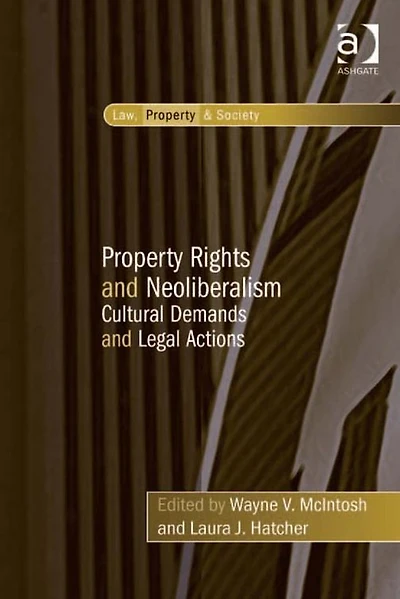Property Rights and Neoliberalism: Cultural Demands Legal Actions