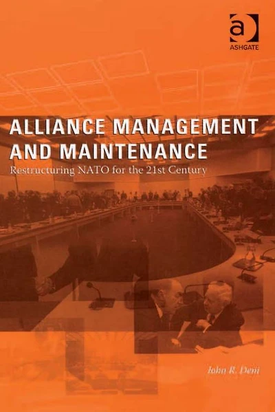 Alliance Management and Maintenance: Restructuring NATO for the 21st Century