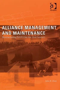 Alliance Management and Maintenance: Restructuring NATO for the 21st Century