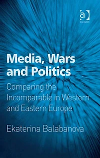 Media, Wars and Politics: Comparing the Incomparable Western Eastern Europe