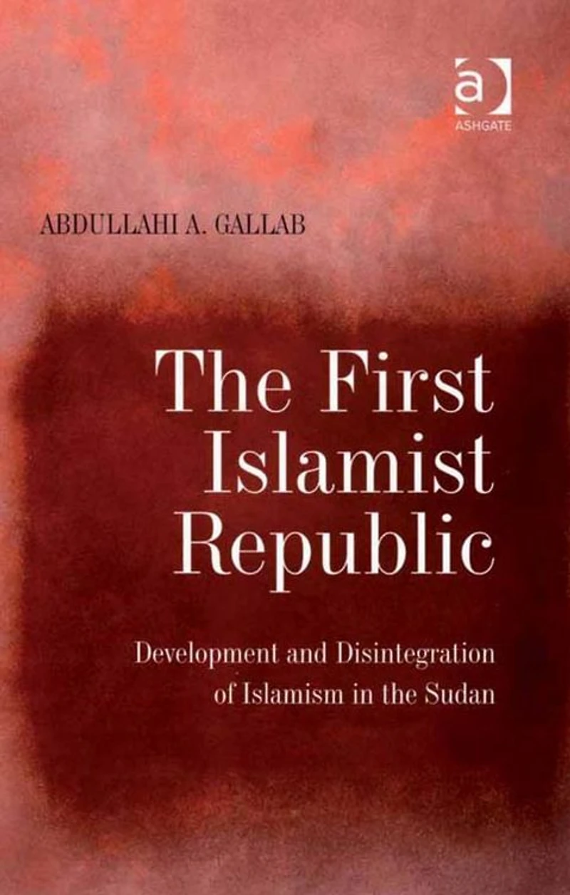 the First Islamist Republic: Development and Disintegration of Islamism Sudan