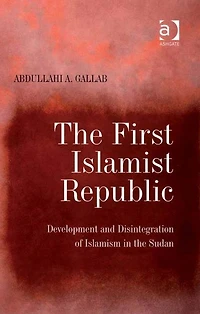 the First Islamist Republic: Development and Disintegration of Islamism Sudan