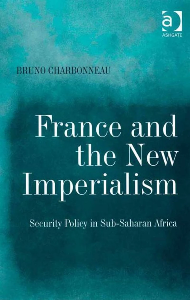 France and the New Imperialism: Security Policy Sub-Saharan Africa