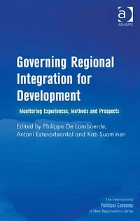 Governing Regional Integration for Development: Monitoring Experiences, Methods and Prospects