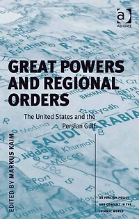 Great Powers and Regional Orders: the United States Persian Gulf