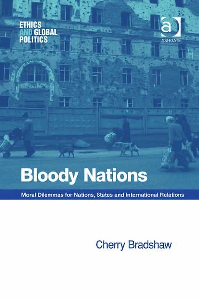 Bloody Nations: Moral Dilemmas for Nations, States and International Relations