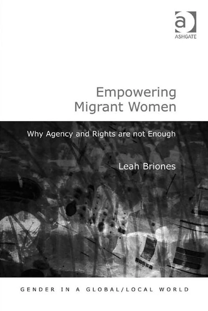 Empowering Migrant Women: Why Agency and Rights are not Enough