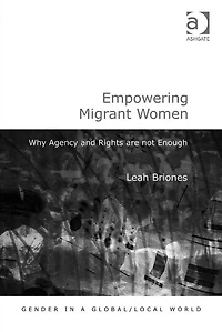 Empowering Migrant Women: Why Agency and Rights are not Enough