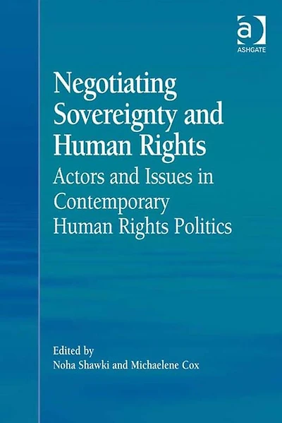 Negotiating Sovereignty and Human Rights: Actors Issues Contemporary Rights Politics