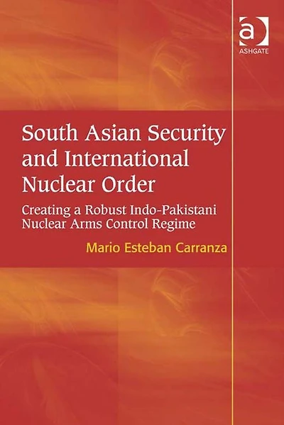 South Asian Security and International Nuclear Order: Creating a Robust Indo-Pakistani Arms Control Regime