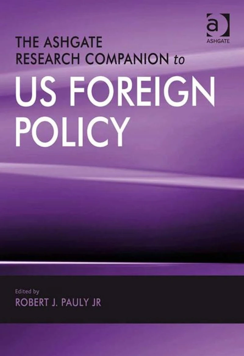 The Ashgate Research Companion to US Foreign Policy