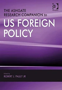 The Ashgate Research Companion to US Foreign Policy