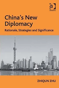 China's New Diplomacy: Rationale, Strategies and Significance