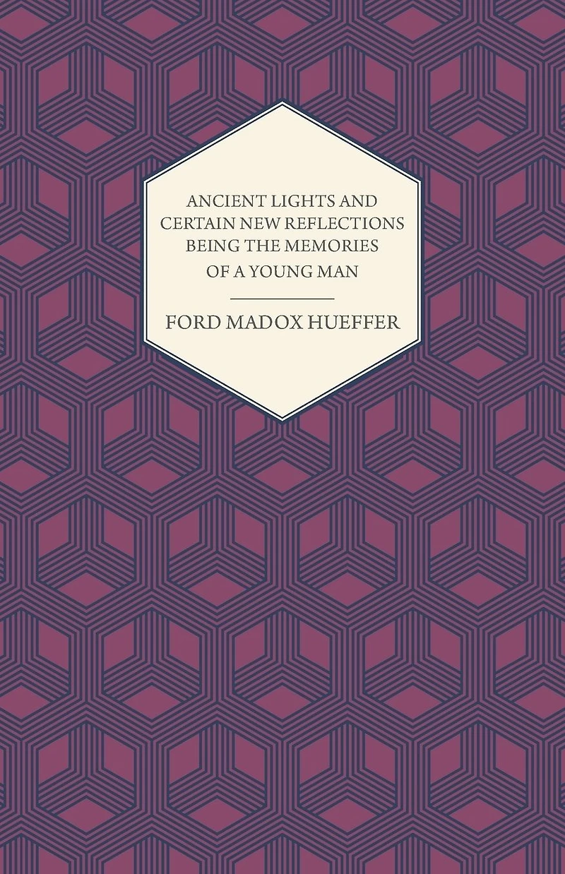 Ancient Lights And Certain New Reflections Being The Memories Of A Young Man