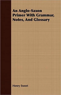 An Anglo-Saxon Primer: With Grammar, Notes, and Glossary (Classic Reprint)