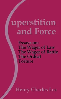 Superstition and Force / Essays on The Wager of Law - Battle Ordeal Torture
