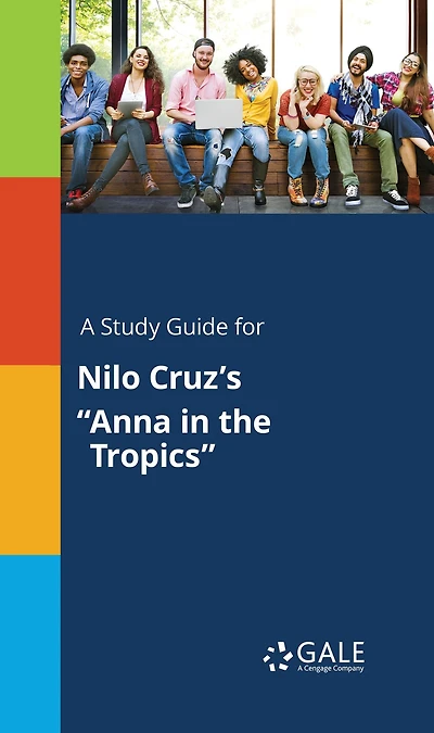 A Study Guide for Nilo Cruz's "Anna in the Tropics"