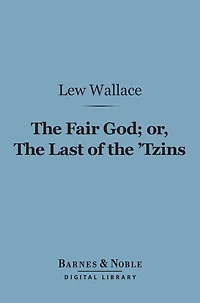 the Fair God or, Last of 'Tzins: A Tale Conquest Mexico