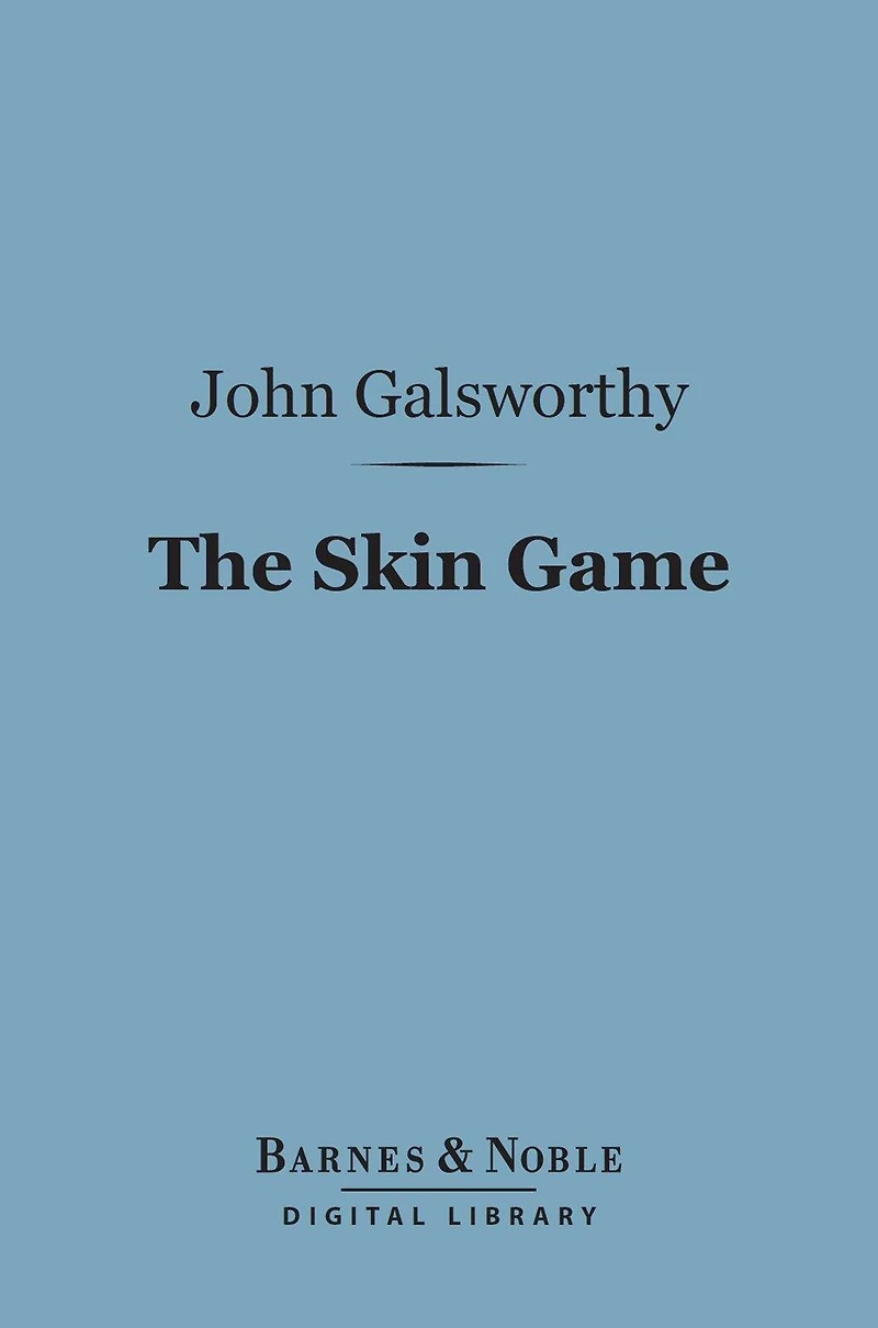 The Skin Game (Barnes & Noble Digital Library): A Tragi-Comedy