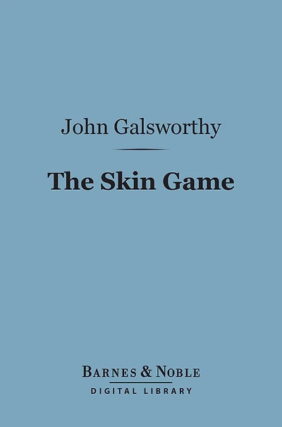 The Skin Game (Barnes & Noble Digital Library): A Tragi-Comedy