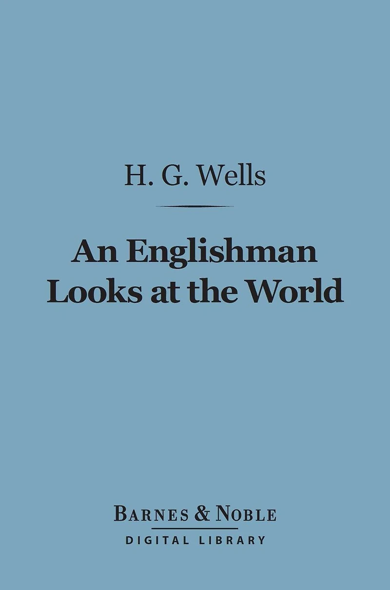 An Englishman Looks at the World - Being a Series of Unrestrained Remarks Upon Contemporary Matters