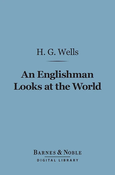 An Englishman Looks at the World - Being a Series of Unrestrained Remarks Upon Contemporary Matters