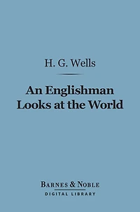 An Englishman Looks at the World - Being a Series of Unrestrained Remarks Upon Contemporary Matters