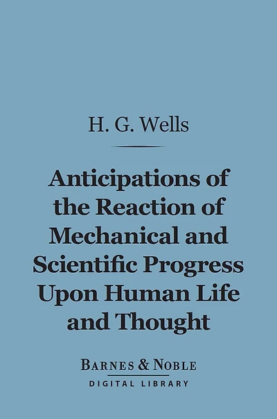 Anticipations - of the Reaction Mechanical and Scientific Progress upon Human life Thought